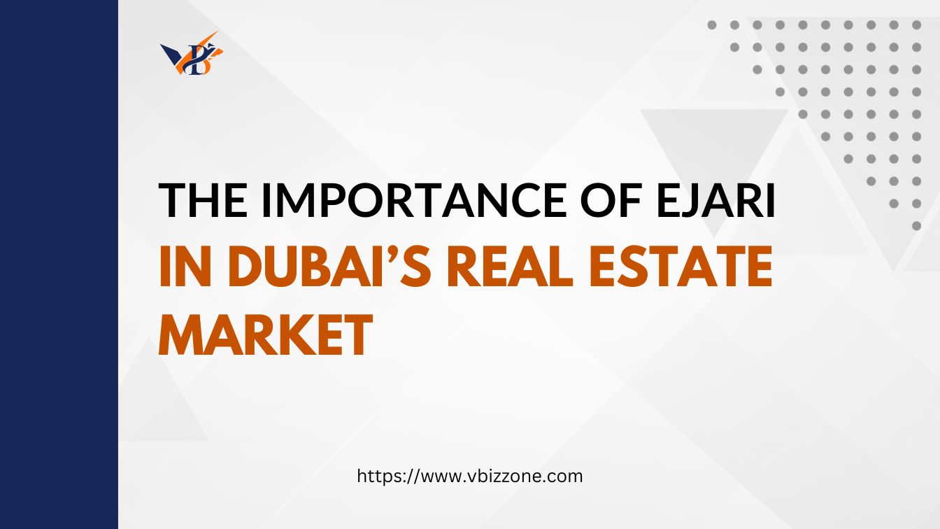 The Importance of Ejari in Dubai’s Real Estate Market
